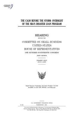 Read Online The Calm Before the Storm: Oversight of the Sba's Disaster Loan Program - U.S. Congress file in PDF
