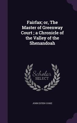 Read Fairfax; Or, the Master of Greenway Court; A Chronicle of the Valley of the Shenandoah - John Esten Cooke | PDF