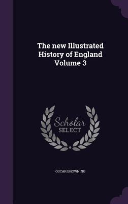 Full Download The New Illustrated History of England Volume 3 - Oscar Browning | PDF