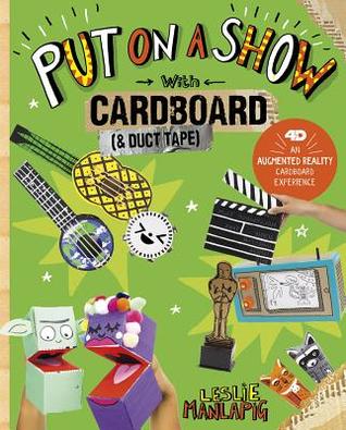 Download Put on a Show with Cardboard and Duct Tape: 4D an Augmented Reading Cardboard Experience - Leslie Manlapig | ePub