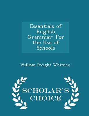 Full Download Essentials of English Grammar: For the Use of Schools - William Dwight Whitney | PDF