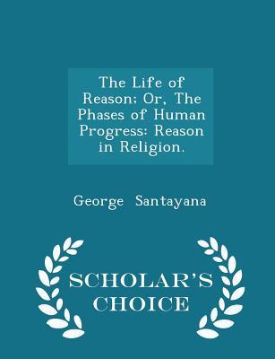 Read The Life of Reason; Or, the Phases of Human Progress: Reason in Religion. - George Santayana file in PDF