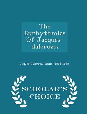 Full Download The Eurhythmics of Jacques-Dalcroze; - Scholar's Choice Edition - Émile Jaques-Dalcroze file in PDF