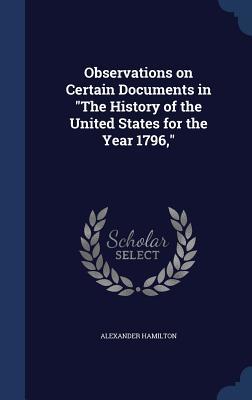 Read Observations on Certain Documents in the History of the United States for the Year 1796 - Alexander Hamilton | ePub