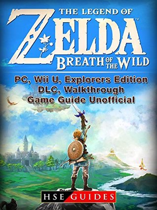 Read The Legend of Zelda Breath of the Wild, PC, Wii U, Explorers Edition, DLC, Walkthrough, Game Guide Unofficial - HSE Guides file in PDF