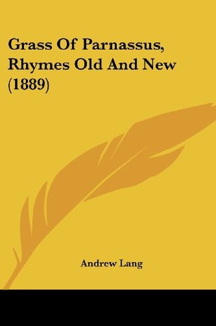 Read Online Grass of Parnassus, Rhymes Old and New (1889) - Andrew Lang file in ePub