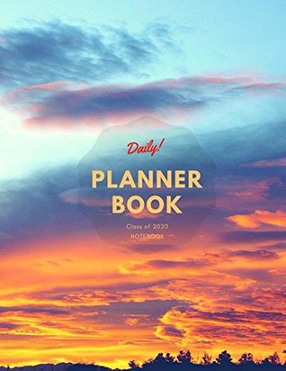 Full Download Daily Planner Book Notebook Class of 2020: Notebook, Day Plan, To do List, Office Work Agenda, Journal Book, Student School Schedule, Fitness & Health Workout Note, Business Daily Goal, Success Life -  | ePub