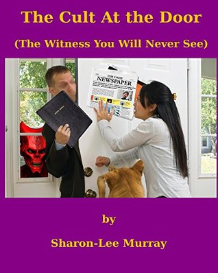 Full Download The Cult at the Door: The witness you will NEVER see - Sharon Lee Murray file in PDF