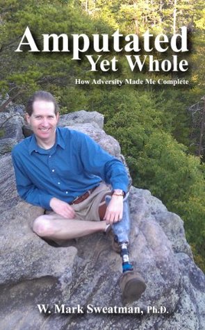 Download Amputated yet Whole How Adversity Made Me Complete - W. Mark Sweatman | ePub