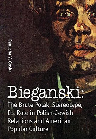 Full Download Bieganski: The Brute Polack Stereotype in Polish-Jewish Relations and American Popular Culture (Jews of Poland) - Danusha V. Goska file in ePub
