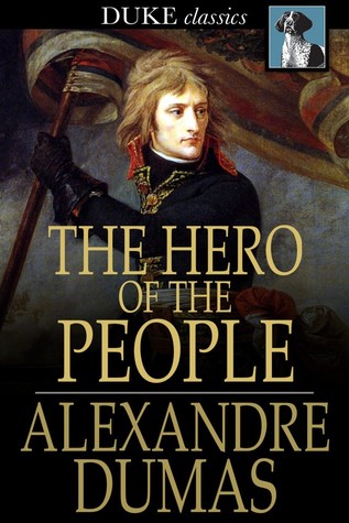 Read The Hero of the People: A Historical Romance of Love, Liberty and Loyalty - Alexandre Dumas | ePub