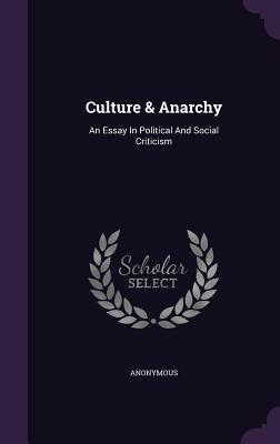 Full Download Culture & Anarchy: An Essay in Political and Social Criticism - Anonymous | PDF