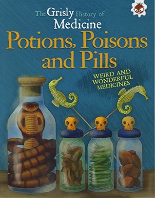 Read Potions, Poisons and Pills - Grisly History of Medicine (Grisly Medicine) - John Farndon | ePub