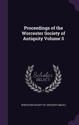 Read Proceedings of the Worcester Society of Antiquity Volume 5 - Worcester Society of Antiquity (Mass ) file in ePub