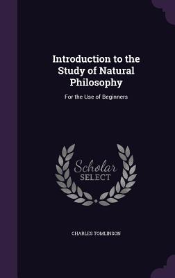 Read Introduction to the Study of Natural Philosophy: For the Use of Beginners - Charles Tomlinson file in ePub