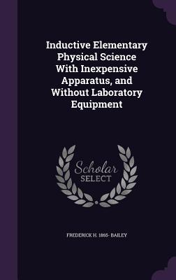 Download Inductive Elementary Physical Science with Inexpensive Apparatus, and Without Laboratory Equipment - Frederick Harold Bailey | ePub