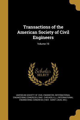 Read Online Transactions of the American Society of Civil Engineers; Volume 19 - American Society of Civil Engineers | ePub