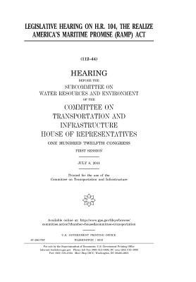 Download Legislative Hearing on H.R. 104, the Realize America's Maritime Promise (Ramp) ACT - U.S. Congress | PDF