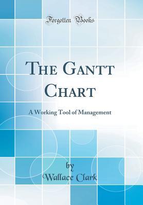 Read The Gantt Chart: A Working Tool of Management (Classic Reprint) - Wallace Clark file in ePub