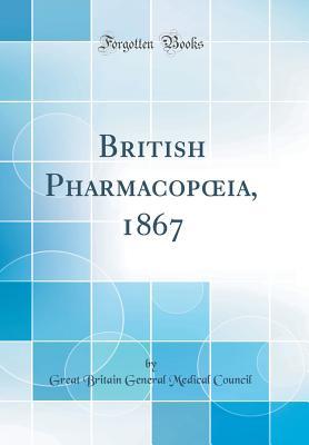 Download British Pharmacopoeia, 1867 (Classic Reprint) - General Medical Council (Great Britain) | ePub
