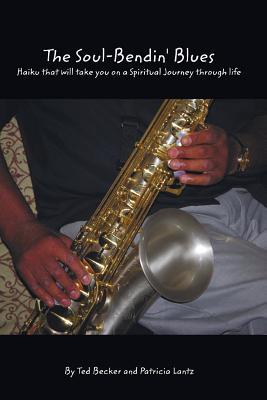 Full Download The Soul Bendin' Blues: Haiku That Will Take You on a Spiritual Journey Through Life - Ted L Becker file in ePub