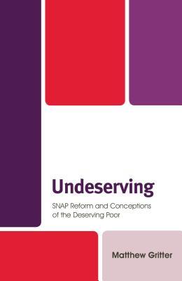 Read Undeserving: Snap Reform and Conceptions of the Deserving Poor - Matthew Gritter file in ePub