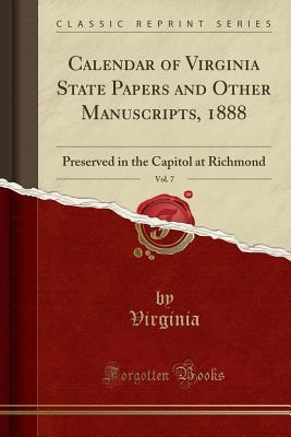Download Calendar of Virginia State Papers and Other Manuscripts, 1888, Vol. 7: Preserved in the Capitol at Richmond (Classic Reprint) - Virginia file in ePub