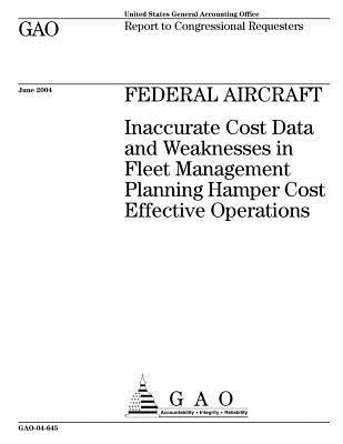 Read Federal Aircraft: Inaccurate Cost Data and Weaknesses in Fleet Management Planning Hamper Cost Effective Operations - U.S. Government Accountability Office file in ePub