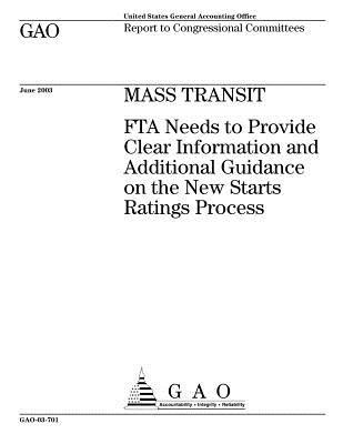 Full Download Mass Transit: Fta Needs to Provide Clear Information and Additional Guidance on the New Starts Ratings Process - U.S. Government Accountability Office file in ePub