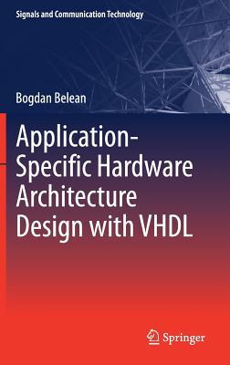 Read Online Application-Specific Hardware Architecture Design with VHDL - Bogdan Belean | ePub