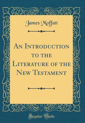 Download An Introduction to the Literature of the New Testament (Classic Reprint) - James Moffatt file in PDF
