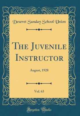 Full Download The Juvenile Instructor, Vol. 63: August, 1928 (Classic Reprint) - Deseret Sunday School Union | PDF