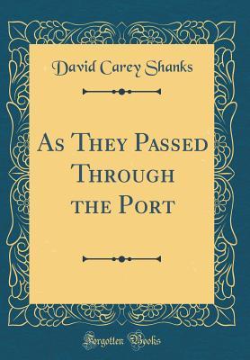 Full Download As They Passed Through the Port (Classic Reprint) - David Carey Shanks file in ePub