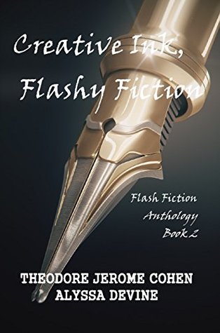 Full Download Creative Ink, Flashy Fiction: Flash Fiction Anthology - Book 2 - Theodore Jerome Cohen file in ePub