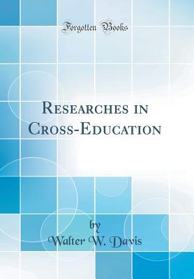 Download Researches in Cross-Education (Classic Reprint) - Walter W. Davis file in ePub