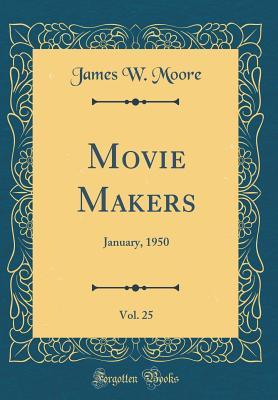 Download Movie Makers, Vol. 25: January, 1950 (Classic Reprint) - James W. Moore | ePub