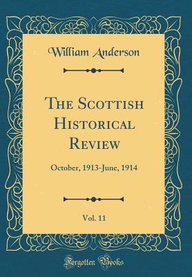Full Download The Scottish Historical Review, Vol. 11: October, 1913-June, 1914 (Classic Reprint) - William Anderson file in PDF