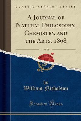 Read A Journal of Natural Philosophy, Chemistry, and the Arts, 1808, Vol. 21 (Classic Reprint) - William Nicholson file in ePub