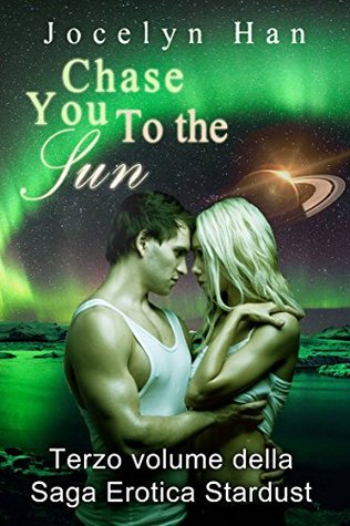 Read Online Chase You To The Sun (Terzo Volume Della Saga Erotica Stardust) - Jocelyn Han file in PDF