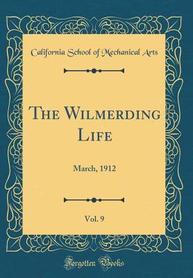 Read Online The Wilmerding Life, Vol. 9: March, 1912 (Classic Reprint) - California School of Mechanical Arts | ePub