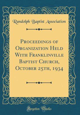 Download Proceedings of Organization Held with Franklinville Baptist Church, October 25th, 1934 (Classic Reprint) - Randolph Baptist Association | ePub