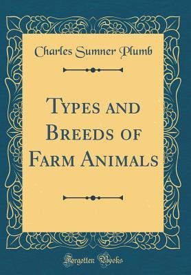 Download Types and Breeds of Farm Animals (Classic Reprint) - Charles Sumner Plumb | PDF