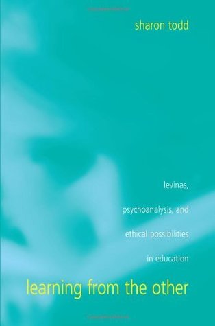 Read Learning from the Other: Levinas, Psychoanalysis, and Ethical Possibilities in Education (SUNY series, Second Thoughts: New Theoretical Formations) - Sharon Todd | PDF