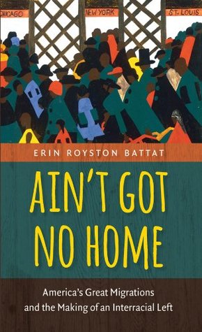 Full Download Ain’t Got No Home: America's Great Migrations and the Making of an Interracial Left - Erin Royston Battat | ePub