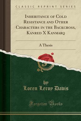 Full Download Inheritance of Cold Resistance and Other Characters in the Backcross, Kanred X Kanmarq: A Thesis (Classic Reprint) - Loren Leroy Davis file in PDF