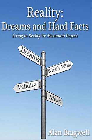Download Reality: Dreams and Hard Facts: Living in Reality for Maximum Impact - Alan Bragwell file in PDF