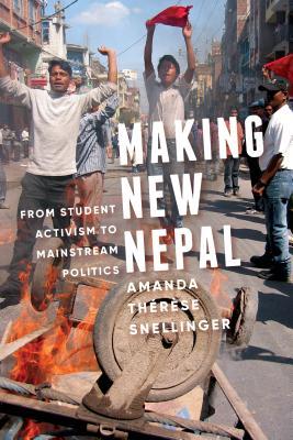 Full Download Making New Nepal: From Student Activism to Mainstream Politics - Amanda Therese Snellinger | PDF
