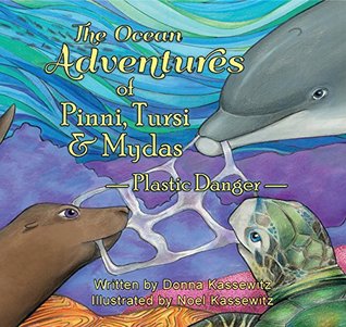 Read Online The Ocean Adventures of Pinni, Tursi & Mydas: Plastic Danger - Donna Kassewitz | PDF