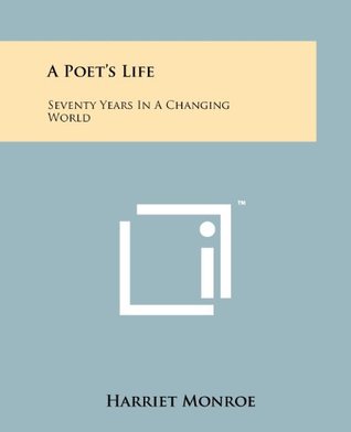 Read A Poet's Life: Seventy Years In A Changing World - Harriet Monroe | PDF