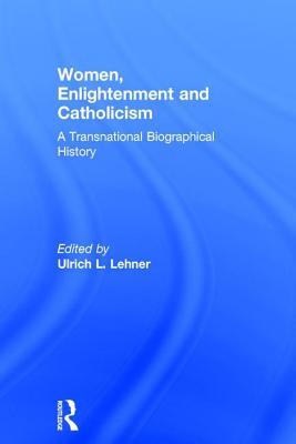 Download Women, Enlightenment and Catholicism: A Transnational Biographical History - Ulrich L. Lehner file in ePub